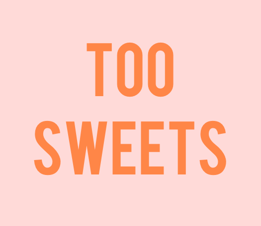 Too Sweets